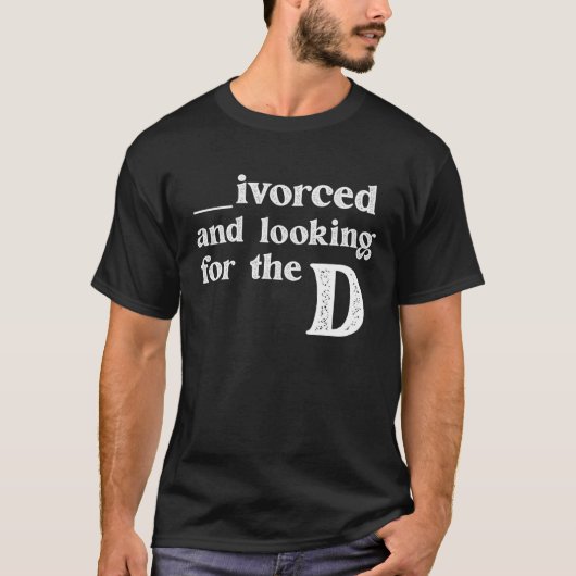Ivorced And Looking For The D Funny Online Dating  T-shirt (Voorkant)