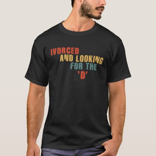 Ivorced And Looking For The D Funny Online Dating T-shirt (Voorkant)