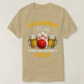 Ix27 m drink itx27s mijn bowling vriendx27s fout T T-shirt (Design voorkant)