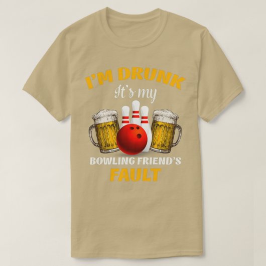 Ix27 m drink itx27s mijn bowling vriendx27s fout T T-shirt (Design voorkant)