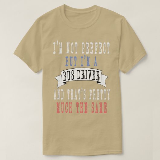 Ix27 m niet perfect, maar Ix27 m een busdriver en T-shirt (Design voorkant)