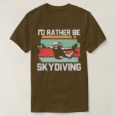Ix27d Rather be Skydiving Parachuting Skydiver T-shirt (Design voorkant)