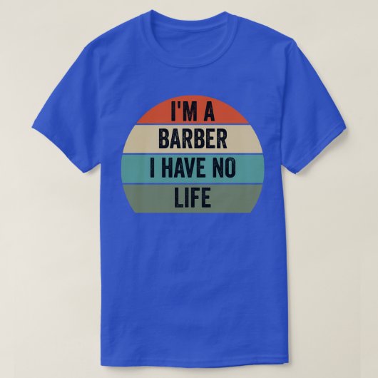 ix27m a barber ik heb geen levensbarber citaten t-shirt (Design voorkant)
