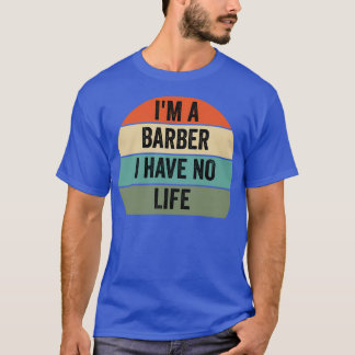 ix27m a barber ik heb geen levensbarber citaten t-shirt