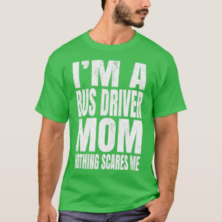 Ix27m A Bus Driver Mam... Niets maakt me grappig D T-shirt