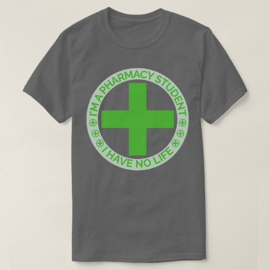Ix27m a pharmacy student i have no life 28 t-shirt (Design voorkant)