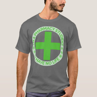 Ix27m a pharmacy student i have no life 28 t-shirt