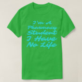 Ix27m A Pharmacy Student I Have No Life 47 T-shirt (Design voorkant)