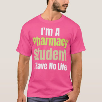 Ix27m A Pharmacy Student I Have No Life 52 T-shirt