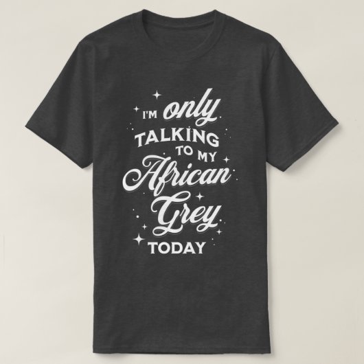 Ix27m alleen met mijn Afrikaanse grijs vandaag T-shirt (Design voorkant)