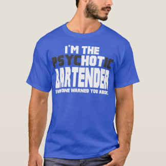 Ix27M de Psychotic Hot Bartender Fun Cute Gift T-shirt