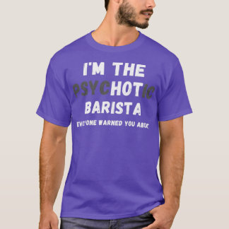 Ix27m de warme psychotische barista waarschuwde je t-shirt