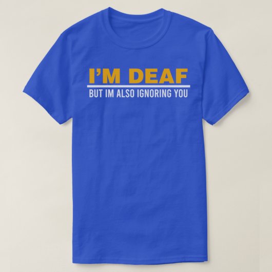 Ix27m Deaf But Ix27m Also Ignoring You Impairment  T-shirt (Design voorkant)