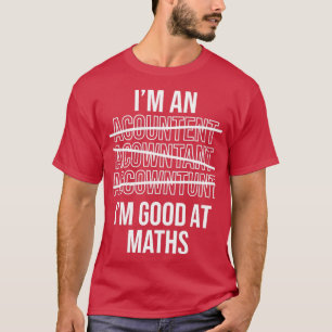 Ix27m een accountant Ix27m goed bij Wiskunde Funny T-shirt