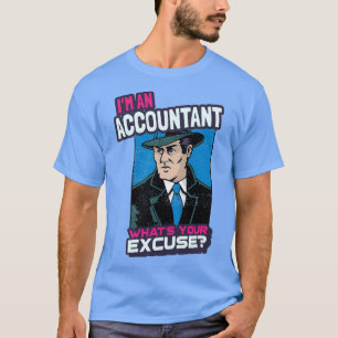 Ix27m een accountant Whatx27s uw excuses T-shirt