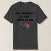 Ix27m een apothekersstudent ik heb geen leven in S T-shirt (Design voorkant)