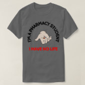 Ix27m een apothekersstudent ik heb geen leven in S T-shirt (Design voorkant)