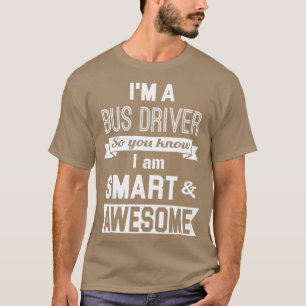 Ix27m een busbestuurder dus je weet dat ik slim be t-shirt