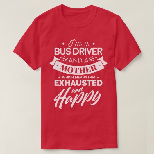 Ix27m een busbestuurder en een moeder die betekent t-shirt (Design voorkant)