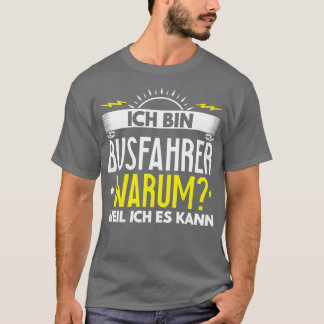 Ix27m een buschauffeur waarom ik het kan geven t-shirt