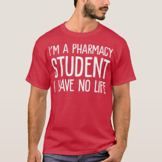 Ix27m een farmacie-student die ik geen leven besch t-shirt