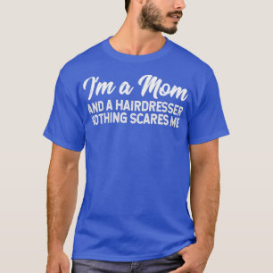 Ix27m een moeder en een hairdresser... niets maakt t-shirt