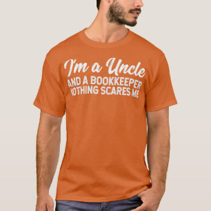 Ix27m een oom en een boekhouder... niets maakt me  t-shirt
