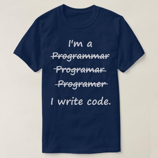 Ix27m een programmeur I Schrijf Code Slechte verko T-shirt (Design voorkant)