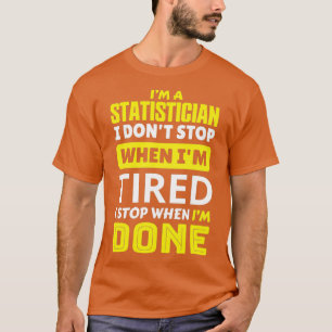 Ix27m een statisticus i donx27t stopt wanneer ix27 t-shirt