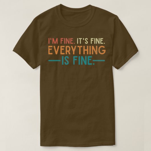 Ix27m Fine Itx27s Fine Alles is prima T-shirt (Design voorkant)