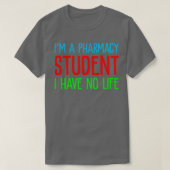 Ix27m is een farmacie-student die ik geen leven be t-shirt (Design voorkant)