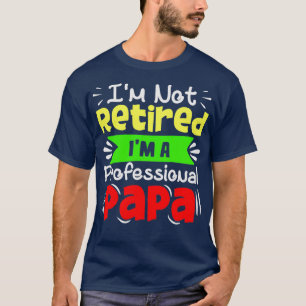 Ix27m niet in ruste Ix27m A Professional Papa Funn T-shirt