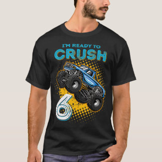 Ix27m Ready to Crush 6 Monster Truck 6yr Old T-shirt
