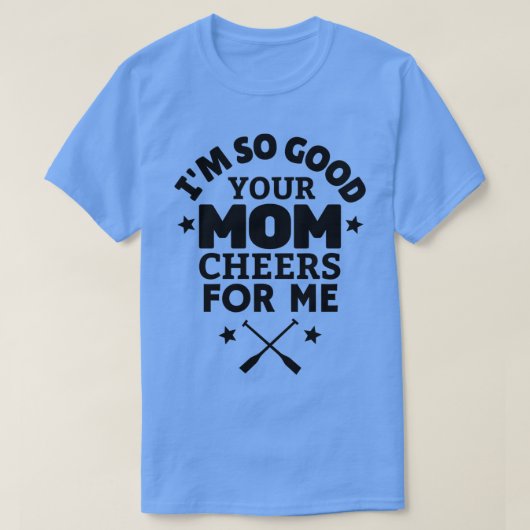 Ix27m roeien is zo goed voor je moeder. t-shirt (Design voorkant)