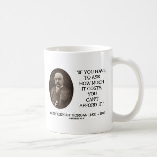 J.P. Morgan als je moet vragen hoeveel het kost Koffiemok