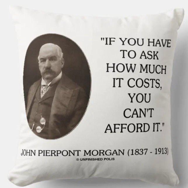 J.P. Morgan moet vragen hoeveel de kosten niet kun Kussen (Throw pillow for anyone with a practical, realistic view towards money)
