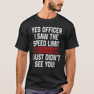 Ja agent ik zag de snelheidslimiet grappige auto E T-shirt