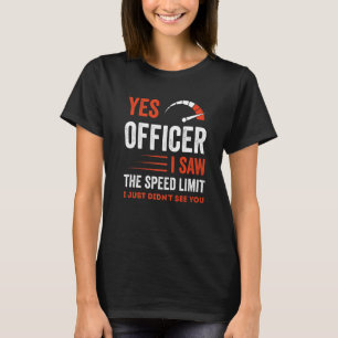 Ja agent, ik zag de snelheidslimiet, ik zag hem al t-shirt
