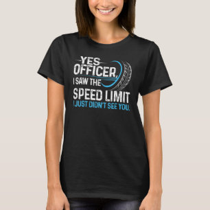 Ja agent ik zag de snelheidslimiet ik zag u gewoon t-shirt