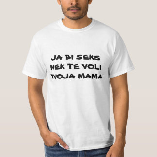 JA BI SEKS NEK TE VOLI TVOJA MAMA T-SHIRT