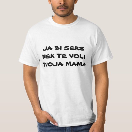 JA BI SEKS NEK TE VOLI TVOJA MAMA T-SHIRT (Voorkant)