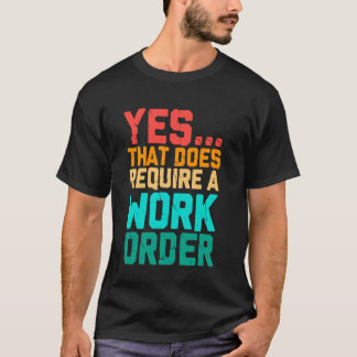 Ja, daarvoor is een werkorder nodig Grappige spreu T-shirt