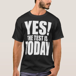 JA DE TEST IS VANDAAG EEN grappige Leerleraar coör T-shirt
