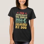 Ja de wereld komt rond mijn hond 1 t-shirt (Voorkant)