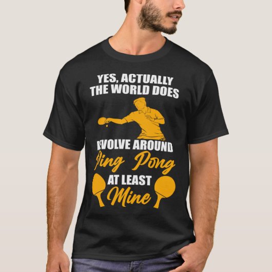 Ja, eigenlijk draait de wereld om Ping Pong Tafel T-shirt (Voorkant)
