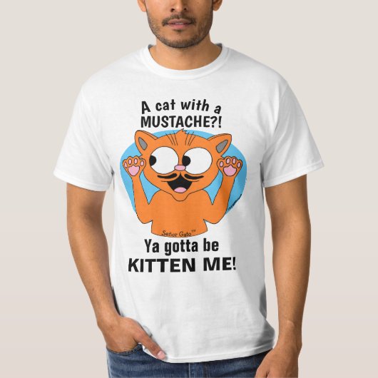 JA GOTTA KITTEN ME! Funny Cartoon Mustache Cat T-shirt (Voorkant)