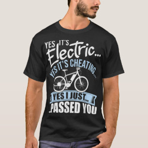 Ja, het is Elektrisch Ja, het is een Cheating E-Bi T-shirt