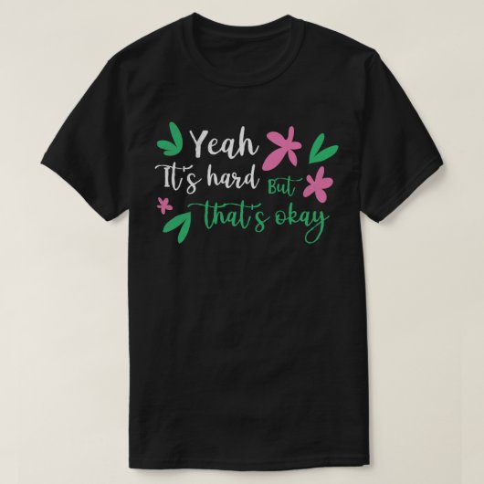 Ja het is moeilijk maar dat is oké Inspirational Q T-shirt (Design voorkant)