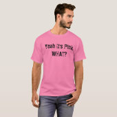 Ja, het is roze, wat? t-shirt (Voorkant volledig)