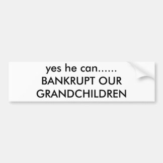 Ja, hij kan......BANKRUPT ONZE GRANDKINDEREN Bumpersticker